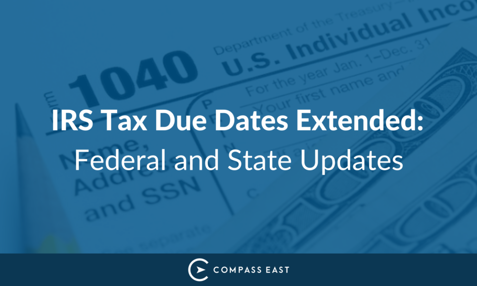 IRS Tax Due Dates Extended Federal and State Updates Compass East