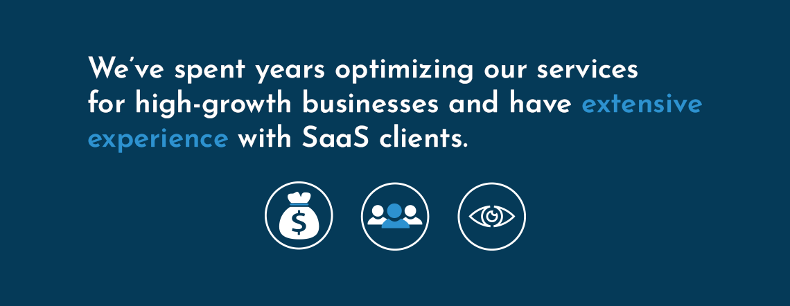 We've spent years optimizing our services for high-growth businesses and have extensive experience with SaaS clients.