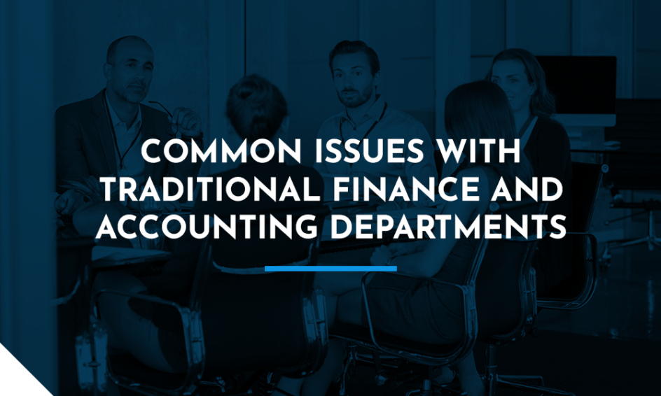 Common Issues With Traditional Finance and Accounting Departments