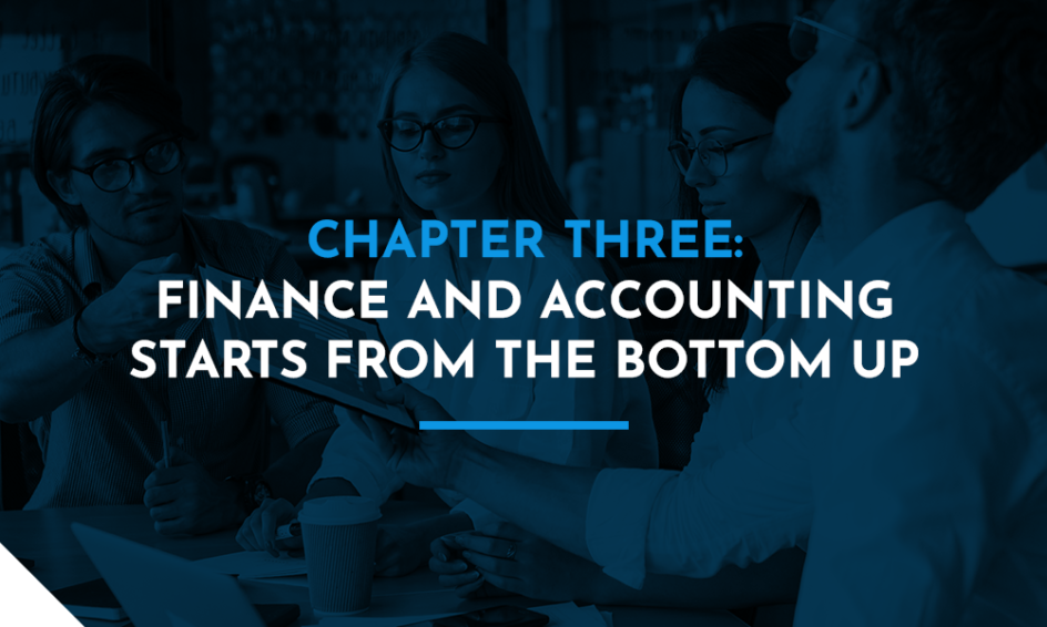 Chapter Three: Finance and Accounting Starts From the Bottom Up