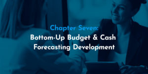 Chapter 7: Bottom-Up Budget & Cash Forecasting Development