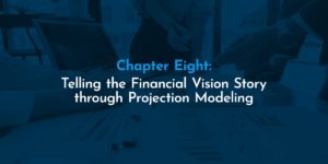 Chapter Eight: Telling the Financial Vision Story through Projection Modeling