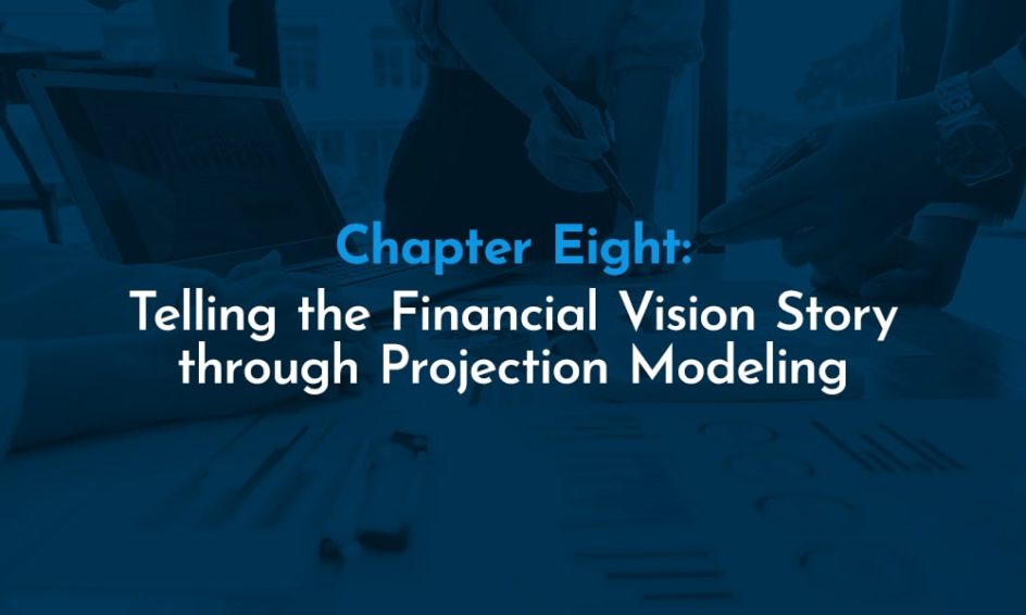 Chapter Eight: Telling the Financial Vision Story through Projection Modeling